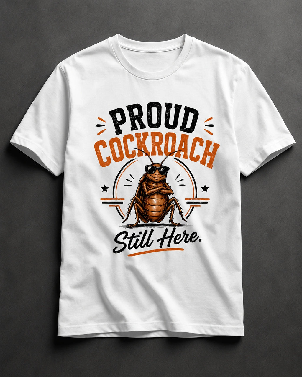 Proud Cockroach Still Here Unisex Graphic T-Shirt