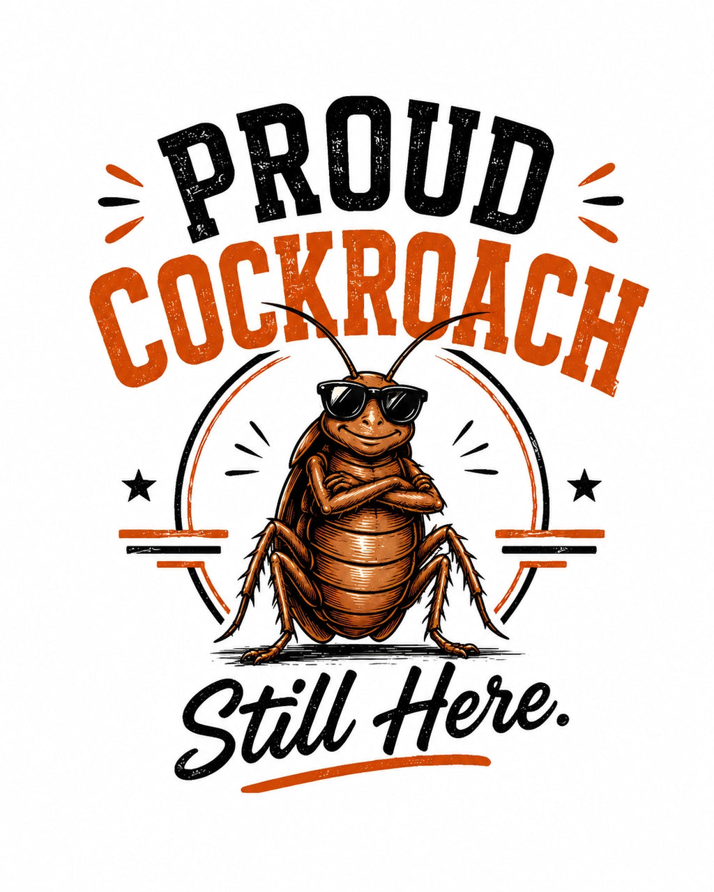 Proud Cockroach Still Here Unisex Graphic T-Shirt